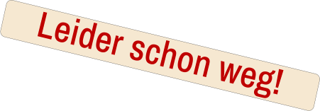 Leider schon weg!